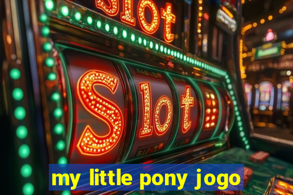 my little pony jogo